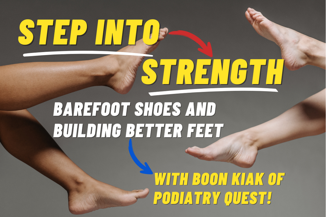 Step Into Strength: A Q&A with Boon Kiak from Podiatry Quest on Barefoot Shoes and Building Better Feet